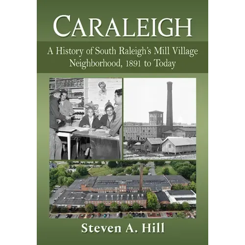 Caraleigh: A History of South Raleigh's Mill Village Neighborhood, 1891 to Today