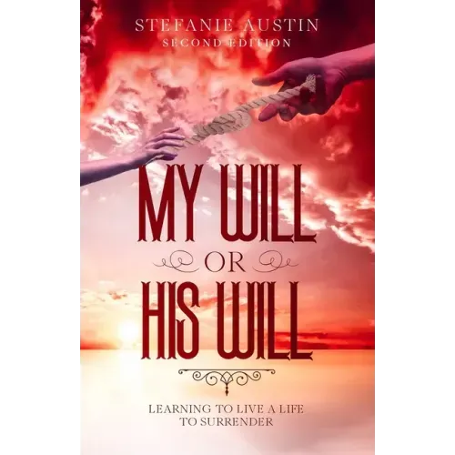 My Will or His Will: Learning To Live A Life To Surrender