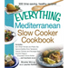 The Everything Mediterranean Slow Cooker Cookbook: Includes Sun-Dried Tomato and Pesto Dip, Apricot-Stuffed Pork Tenderloin, Tuscan Chicken and Sausag
