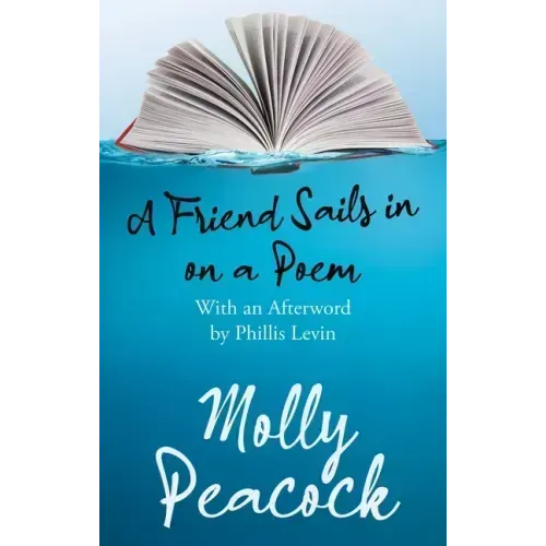 A Friend Sails in on a Poem: Essays on Friendship, Freedom and Poetic Form