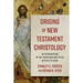 Origins of New Testament Christology: An Introduction to the Traditions and Titles Applied to Jesus