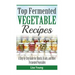 Top Fermented Vegetable Recipes: A Step-by-Step Guide for Kimchi, Krauts, and Ot