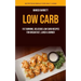Low Carb: Fat Burning, Delicious Low Carb Recipes for Breakfast, Lunch & Dinner (Nutritious Meals for Daily Living)