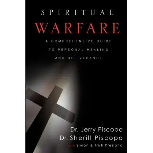 Spiritual Warfare: A Comprehensive Guide to Personal Healing and Deliverance