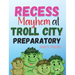 Recess Mayhem at Troll City Preparatory School