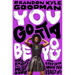 You Gotta Be You: How to Embrace This Messy Life and Step Into Who You Really Are