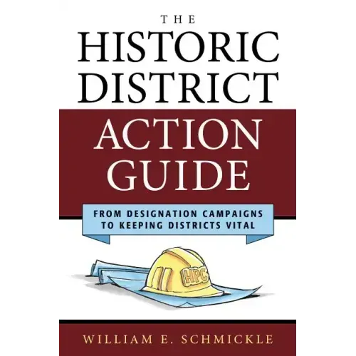 The Historic District Action Guide: From Designation Campaigns to Keeping Districts Vital