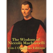 The Wisdom of Niccolo Machiavelli: The Prince, Discourses, and Other Essential Writings