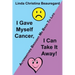 I Gave Myself Cancer, I Can Take It Away!: Alternatives Brought Me Back to Life