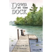 Down at the Dock: More Stories of the Good Life in the Northwoods