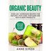 Organic Beauty: Over 100+ Homemade Recipes For Natural Skin Care, Hair Care and Bath & Body Products