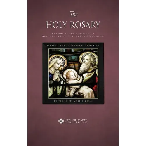 The Holy Rosary through the Visions of Blessed Anne Catherine Emmerich