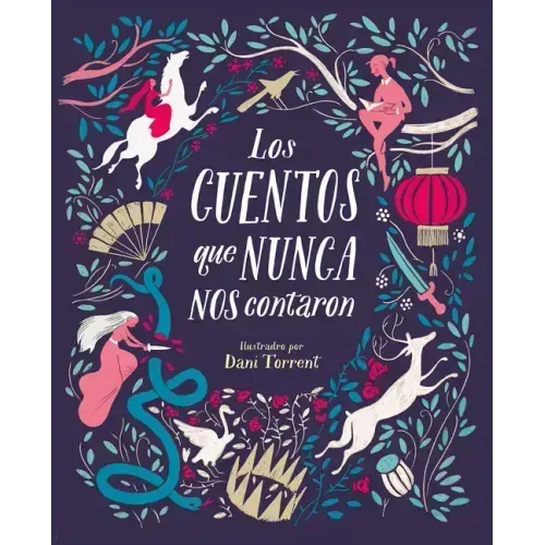 Los Cuentos Que Nunca Nos Contaron = The Stories They Never Told Us