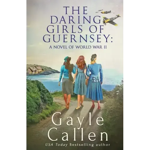 The Daring Girls of Guernsey: a Novel of World War II