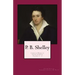 P. B. Shelley: Complete Works of Poetry & Prose (1914 Edition): Volumes 1 - 3