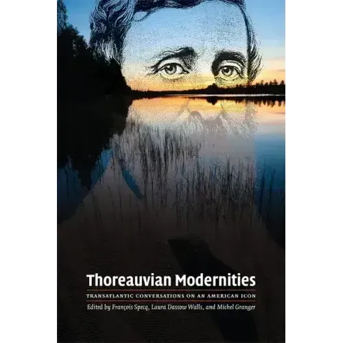 Thoreauvian Modernities: Transatlantic Conversations on an American Icon