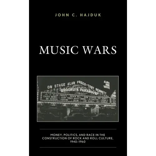 Music Wars: Money, Politics, and Race in the Construction of Rock and Roll Culture, 1940-1960