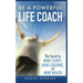Be a Powerful Life Coach: The Secret to More Clients, More Coaching, and More Wealth
