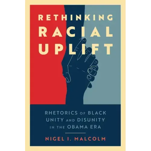 Rethinking Racial Uplift: Rhetorics of Black Unity and Disunity in the Obama Era