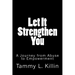 Let It Strengthen You: A Journey from Abuse to Empowerment