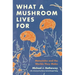What a Mushroom Lives for: Matsutake and the Worlds They Make
