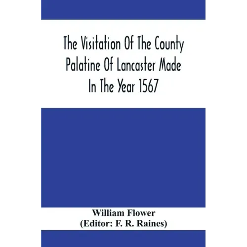 The Visitation Of The County Palatine Of Lancaster Made In The Year 1567