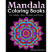 Mandala Coloring Books for Adults, Men, Women and Teens,: The Ultimate Anti-Stress Mandala Patterns, Flowers, Paisley, Doodles and Intricate Designs f