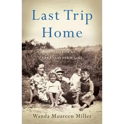 Last Trip Home: A Story of an Arkansas Farm Girl