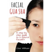 Facial Gua Sha: A Step-by-step Guide to a Natural Facelift