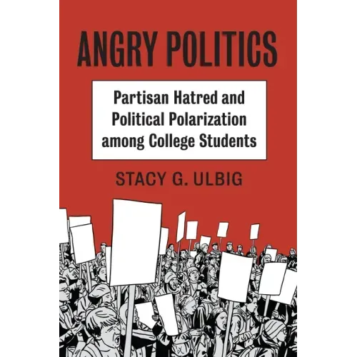 Angry Politics: Partisan Hatred and Political Polarization Among College Students
