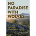 No Paradise with Wolves: A Journey of Rewilding and Resilience