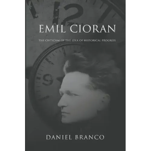 Emil Cioran: The Criticism of the Idea of Historical Progress