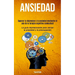 Ansiedad: Superar la depresion y la ansiedad mediante el uso de la terapia cognitiva conductual (La guía impresionante para vencer la ansiedad y la pr
