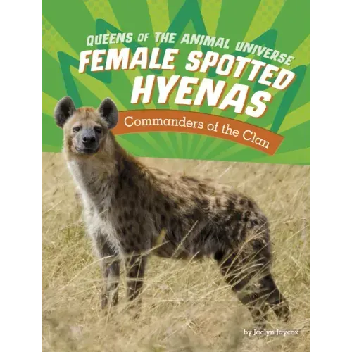 Female Spotted Hyenas: Commanders of the Clan
