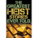 The Greatest Heist Stories Ever Told