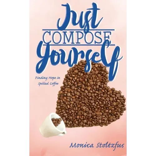 Just Compose Yourself: Finding Hope in Spilled Coffee