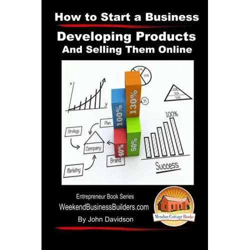 How to Start a Business - Developing Products and Selling Them Online