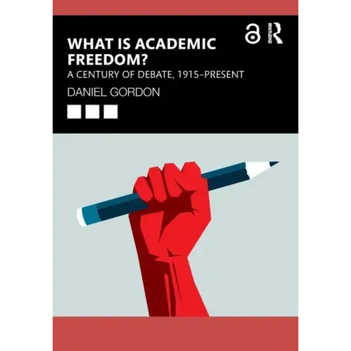What Is Academic Freedom?: A Century of Debate, 1915-Present