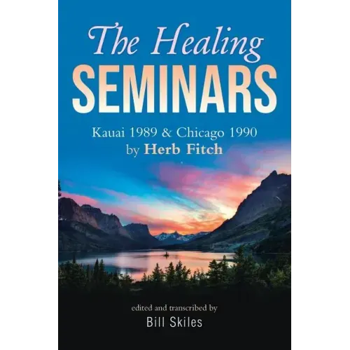 The Healing Seminars: Kauai 1989 & Chicago 1990 by Herb Fitch