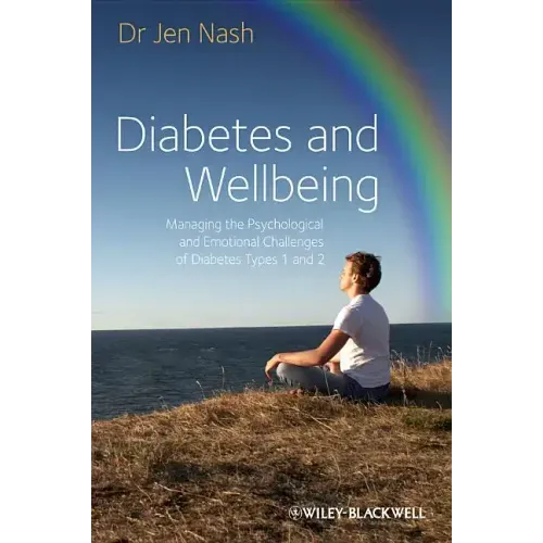 Diabetes and Wellbeing Managing the PsychologicalPsychological and Emotional Challenges of DiabetesTypes 1 and 2
