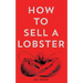 How To Sell A Lobster 2nd Edition