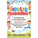 Toddler Parenting: The Ultimate Guide to Using Positive Discipline to Raise Children with High Self-Esteem, Including Tips for Sleep Trai