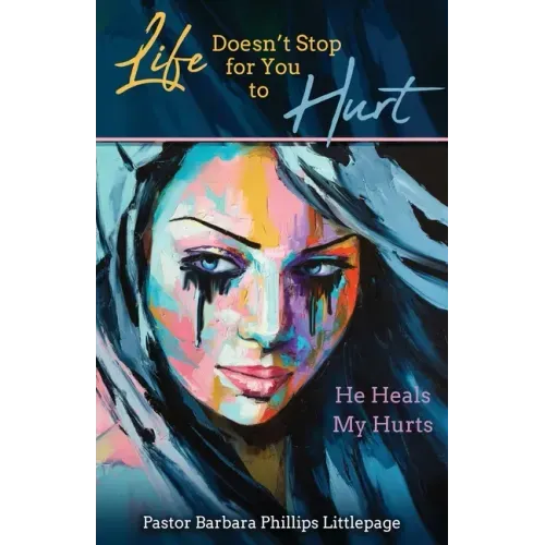 Life Doesn't Stop for You to Hurt: He Heals My Hurts