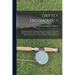 Dry Fly Entomology: A Brief Description of Leading Types of Natural Insects Serving As Food for Trout and Grayling, With the 100 Best Patt