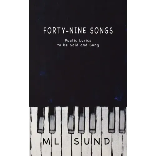 Forty-Nine Songs: Poetic Lyrics to be Said and Sung