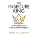 The Insecure King: 10 Powerful Lessons from the Life of King Saul