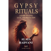 Gypsy Rituals: A Guide to Love, Luck, and Protection