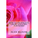 How to Propagate, Grow and Care For Roses: Old Fashioned Know-How for Modern Day Growers