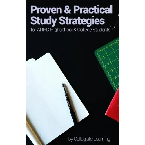 Proven & Practical Study Strategies for ADHD High School and College Students