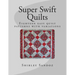 Super Swift Quilts: Eighteen easy quilt patterns with variations